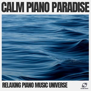 Calm Piano Paradise - Relaxing Piano Music Universe