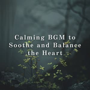 Calming BGM to Soothe and Balance the Heart - Relaxing BGM Project