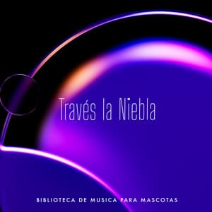 Través la Niebla - Biblioteca de Música Para Mascotas