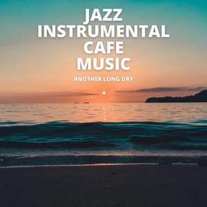 Another Long Day - Jazz Instrumental Cafe Music