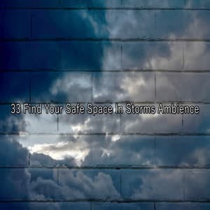 33 Find Your Safe Space In Storms Ambience - Storm Sounds