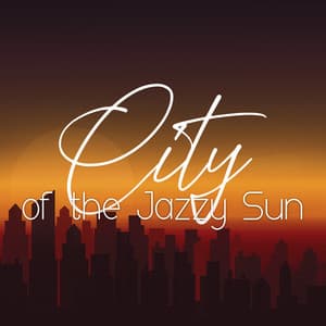 City of the Jazzy Sun: Smooth Jazz for the Sunny Days and Good Vibrations, Instrumental Jazz Melodies, Soulful Summer - Smooth Jazz Music Academy
