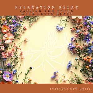 Relaxation Relay: Passing the Baton with Flute Beats - Everyday New Music