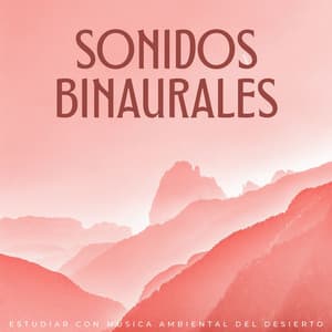 Sonidos Binaurales: Estudiar Con Música Ambiental Del Desierto - Latidos binaurales para estudiar