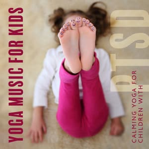 Yoga Music for Kids: Calming Yoga for Children with PTSD, Positive Energy, Serenity Meditation for Children, Night without Nightmares - Gentle Instrumental Music Paradise