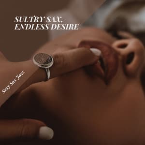Sultry Sax, Endless Desire - Sexy Sax Jazz