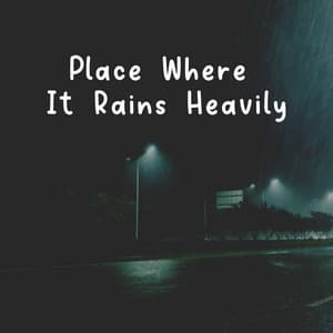 Place Where It Rains Heavily - Clear Mind Raining