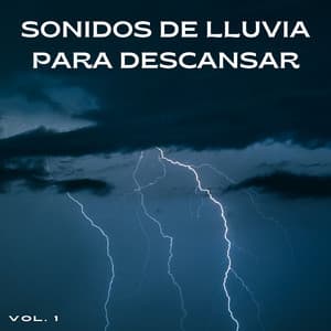 Sonidos De Lluvia Para Descansar Vol. 1 - Lluvia Sonidos Naturaleza Colección
