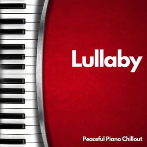 Lullaby: Soothing Piano Melodies - Peaceful Piano Chillout
