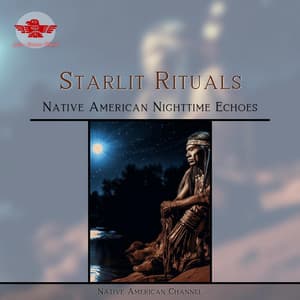Starlit Rituals: Native American Nighttime Echoes - Native American Channel