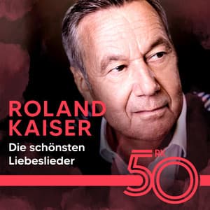 Die schönsten Liebeslieder von Roland Kaiser - Roland Kaiser