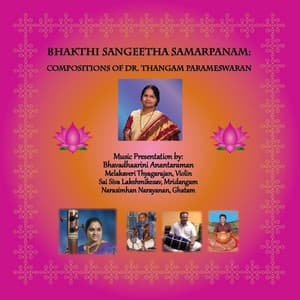 Bhakthi Sangeetha Samarpanam: Compositions of Dr. Thangam Parameswaran - Bhavadhaarini Anantaraman