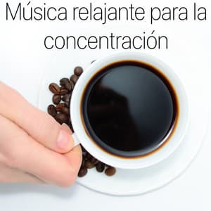 Música relajante para la concentración – Música de fondo instrumental para estudiar y aprender y trabajar - Zona de música concentración