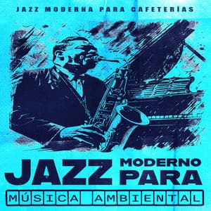 Jazz moderno para música ambiental - Jazz Moderna para Cafeterías