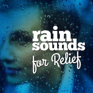 Rain Sounds for Relief - The Relaxing Sounds of Water