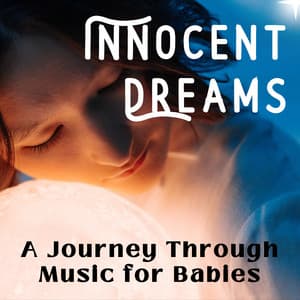 Innocent Dreams - A Journey Through Music for Babies - Playlist for Early Morning Chill Out