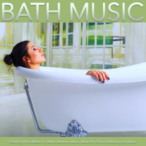 Bath Music: Soothing Piano Music For Baths, Bathtime Music, Music For Spa and Relaxing Spa Music - Bath Music