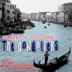 Gilbert and Sullivan's 'The Gondoliers' - Gilbert & Sullivan