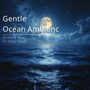 Gentle Ocean Ambience - Relaxing Music for Deep Sleep - Ocean Waves for Deep Sleep