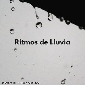Ritmos De Lluvia: Dormir Tranquilo - Agradable sonido de lluvia para dormir