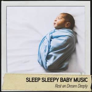 Sleep Sleepy Baby Music: Rest an Dream Deeply - Nature's Noise
