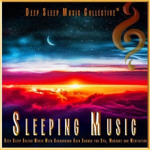 Sleeping Music: Deep Sleep Guitar Music With Background Rain Sounds for Spa, Massage and Meditation - Music for Sleeping