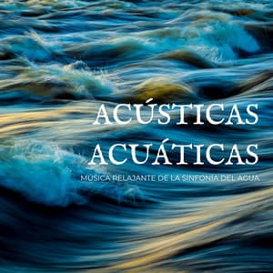 Acústicas Acuáticas: Música Relajante De La Sinfonía Del Agua - Mejores Sonidos ASMR