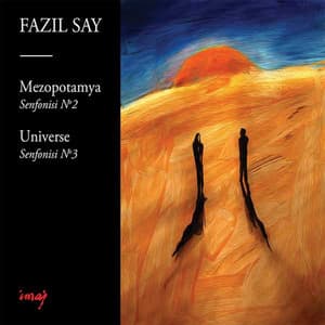 Mezopotamya Senfonisi No.2 , Op.38 - Universe Senfonisi No.3, Op.43 - Fazıl Say