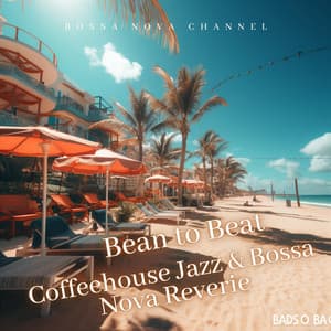 Bean to Beat: Coffeehouse Jazz & Bossa Nova Reverie - Bossa Nova Channel