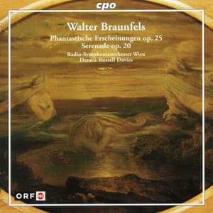 Braunfels: Phantastische Erscheinungen, Op. 25 & Serenade, Op. 20 - Walter Braunfels