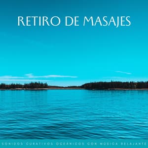 Retiro De Masajes: Sonidos Curativos Oceánicos Con Música Relajante - Relajacion Sonidos Del Mar y Oceano