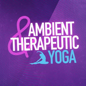 Ambient & Therapeutic Yoga - Ambient Music Therapy