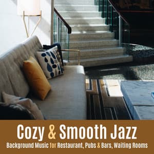 Cozy & Smooth Jazz: Background Music for Restaurant, Pubs & Bars, Waiting Rooms - Cozy Lounge Jazz