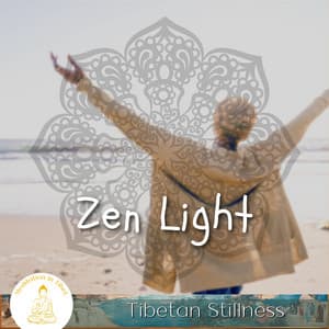 Zen Light, Tibetan Stillness - Meditation in Tibet