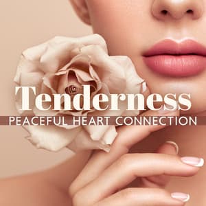Tenderness: Meditation Music for Harmony of Mind Body & Soul, Peaceful Heart Connection - Soothing Music Academy