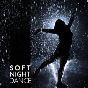 Soft Night Dance – Ballare Sotto La Pioggia - Chilled Background
