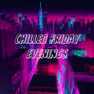 Chilled Friday Evenings - Friday Night Music Zone