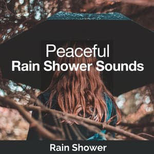 Peaceful Rain Shower Sounds - Rain Shower