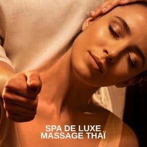 Spa de luxe: Massage thaï avec musique relaxante - Detente Spa Musique Collection