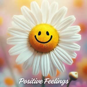 Positive Feelings: Good Vibes Instrumental Music - Good Mood Music Academy