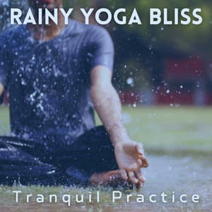Rainy Yoga Bliss: Tranquil Practice - Rainfall Meditations
