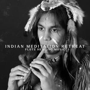Indian Meditation Retreat: Flute Healing Music for Quieten the Mind and Release Stress, Relaxation and Mindfulness - Native Flute American Music Consort