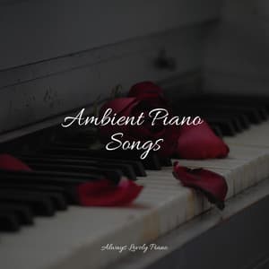 Ambient Piano Songs - Romantic Piano