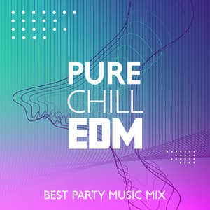 Pure Chill EDM: Best Party Music Mix - DJ Charles EDM