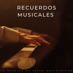 Recuerdos Musicales En Pasajes De Piano Nostálgicos - Relajante piano hombre