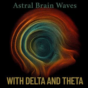 Astral Brain Waves with Delta and Theta - ThetaX