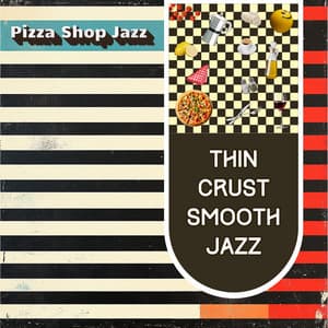 Thin Crust Smooth Jazz - Pizza Shop Jazz