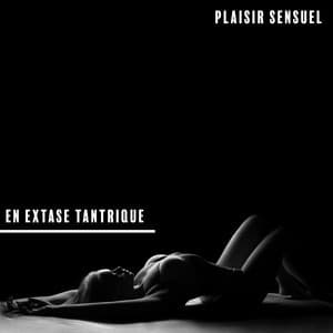Plaisir sensuel en extase tantrique - Maîtres de Musique Tantriques