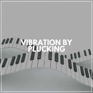 Vibration by Plucking - Relaxing Piano Therapy