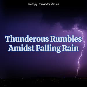 Thunderous Rumbles Amidst Falling Rain - Sleepy Thunderstorm